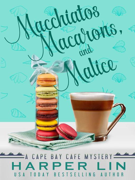 Title details for Macchiatos, Macarons, and Malice by Harper Lin - Available